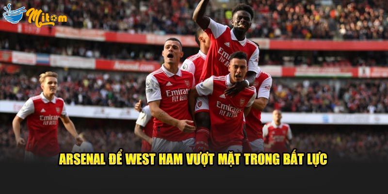 Arsenal để west ham vượt mặt trong bất lực