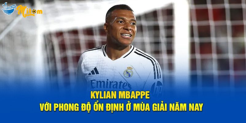 Kylian Mbappe với phong độ ổn định ở mùa giải năm nay