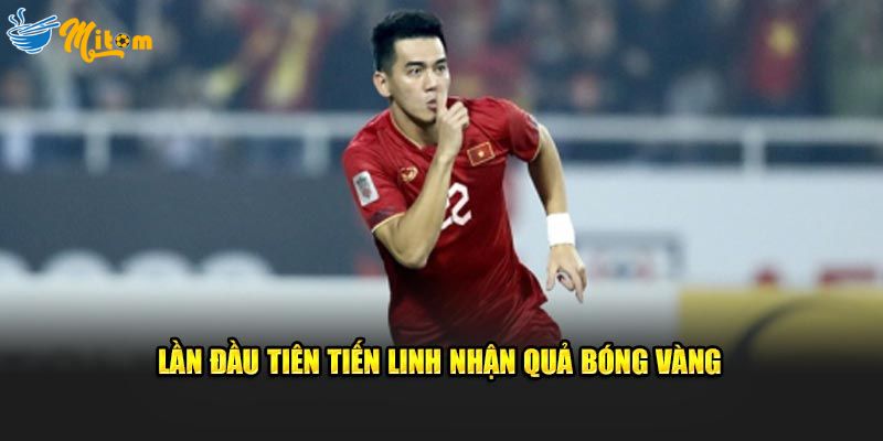 Lần đầu tiên Tiến Linh nhận quả bóng vàng