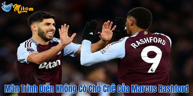 Màn trình diễn không có chỗ chê của Marcus Rashford