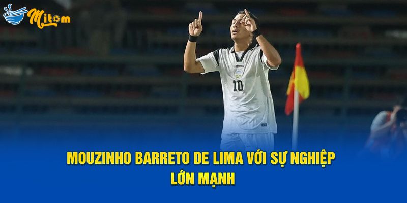 Mouzinho Barreto de Lima với sự nghiệp lớn mạnh