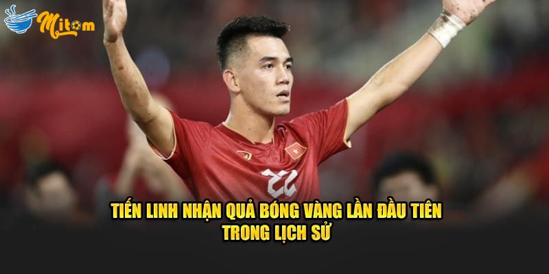 Tiến Linh nhận quả bóng vàng lần đầu tiên trong lịch sử