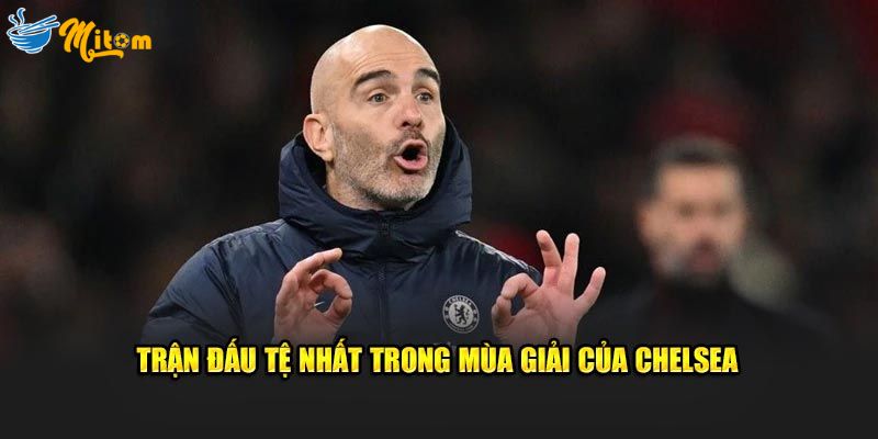 Trận đấu tệ nhất trong mùa giải của Chelsea