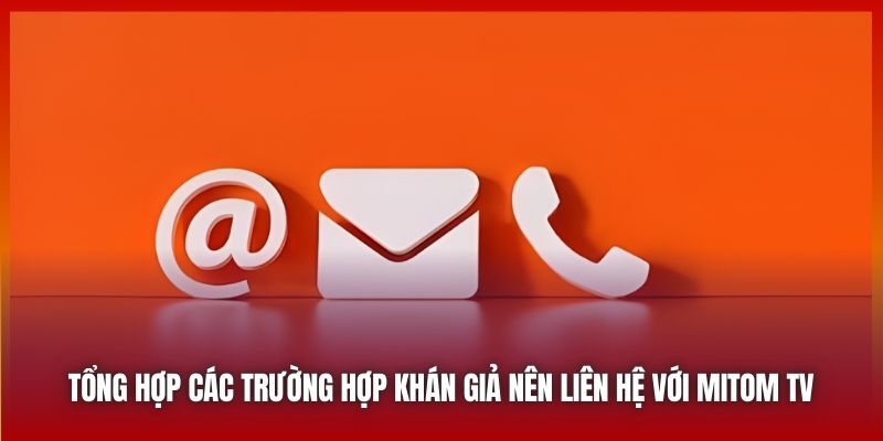 Trường hợp người xem cần liên hệ với MitomTV