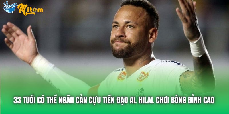 33 tuổi có thể ngăn cản cựu tiền đạo Al Hilal chơi bóng đỉnh cao