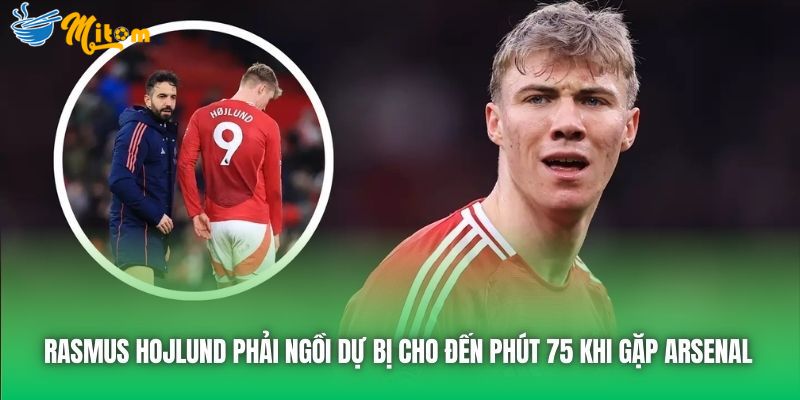 Rasmus Hojlund phải ngồi dự bị cho đến phút 75 khi gặp Arsenal