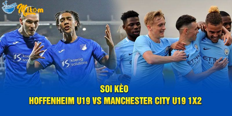 Soi kèo Hoffenheim U19 vs Manchester City U19 1x2