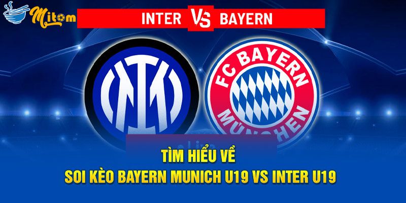 Tìm hiểu về soi kèo Bayern Munich U19 vs Inter U19